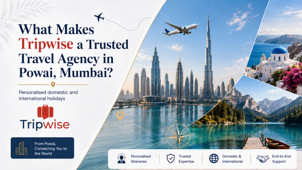What Makes Tripwise a Trusted Travel Agency in Powai, Mumbai?